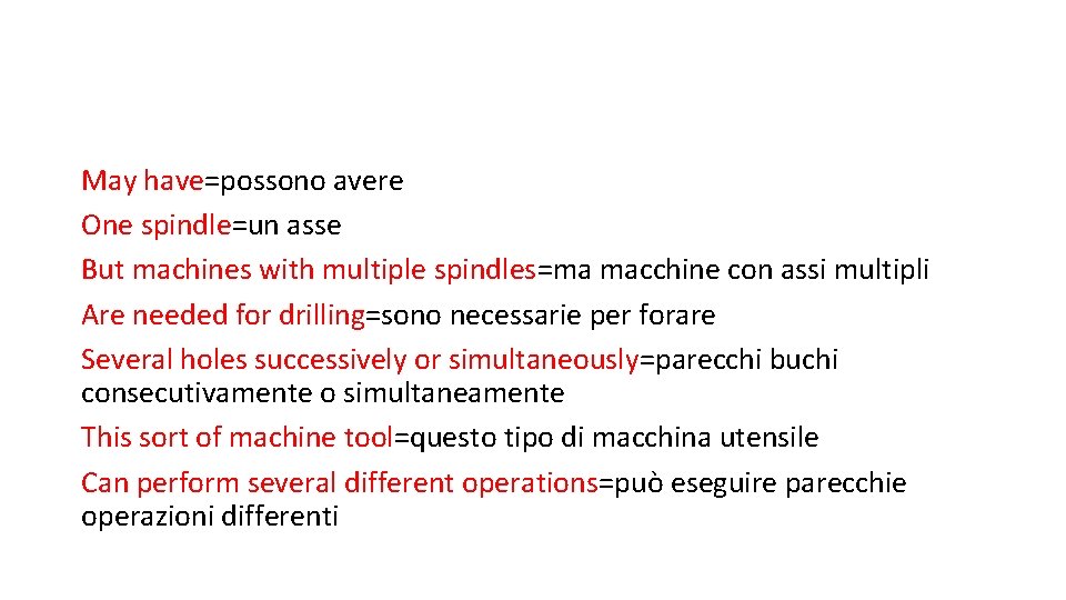 May have=possono avere One spindle=un asse But machines with multiple spindles=ma macchine con assi