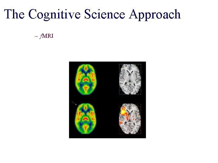 The Cognitive Science Approach – f. MRI 