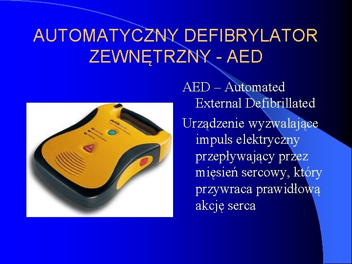 AUTOMATYCZNY DEFIBRYLATOR ZEWNĘTRZNY - AED – Automated External Defibrillated Urządzenie wyzwalające impuls elektryczny przepływający