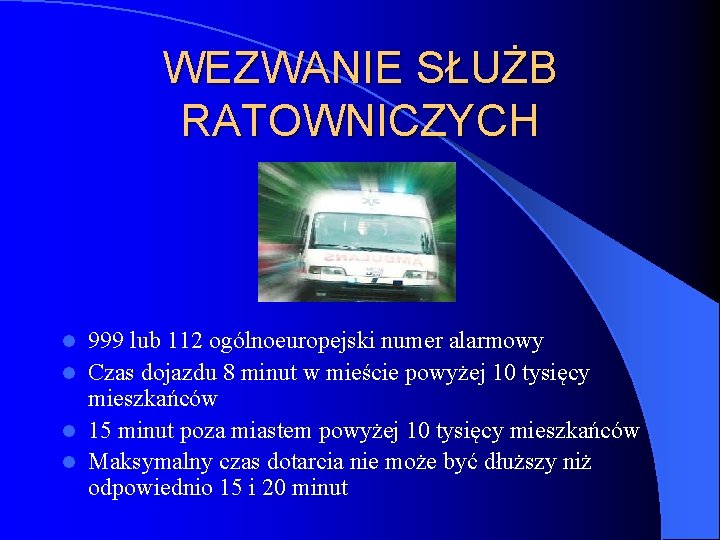 WEZWANIE SŁUŻB RATOWNICZYCH 999 lub 112 ogólnoeuropejski numer alarmowy l Czas dojazdu 8 minut