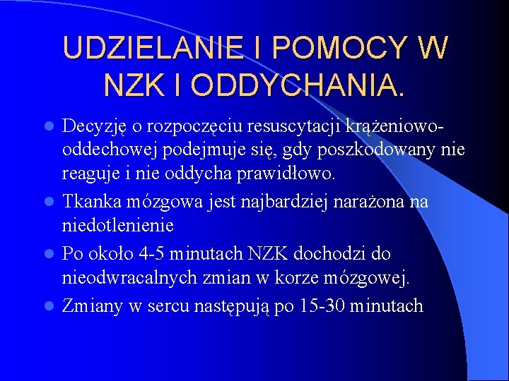 UDZIELANIE I POMOCY W NZK I ODDYCHANIA. Decyzję o rozpoczęciu resuscytacji krążeniowooddechowej podejmuje się,