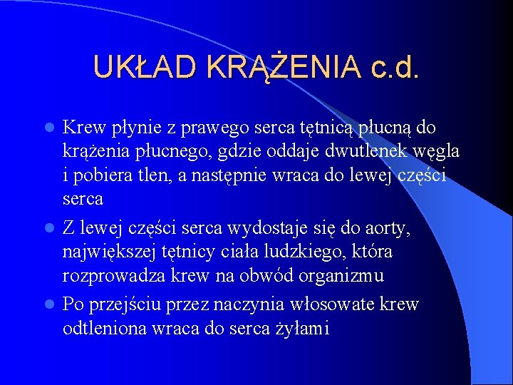 UKŁAD KRĄŻENIA c. d. Krew płynie z prawego serca tętnicą płucną do krążenia płucnego,