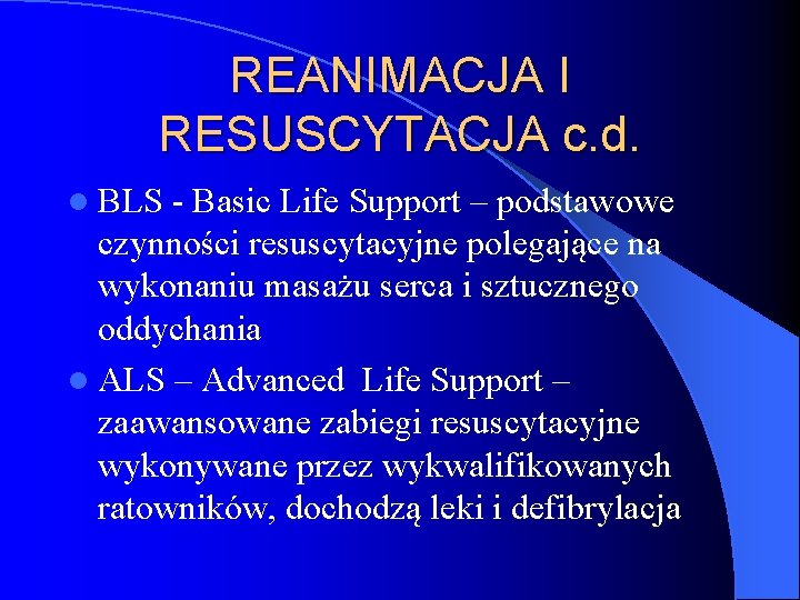 REANIMACJA I RESUSCYTACJA c. d. l BLS - Basic Life Support – podstawowe czynności