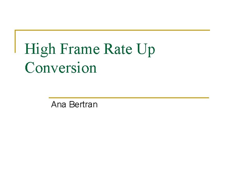 High Frame Rate Up Conversion Ana Bertran 