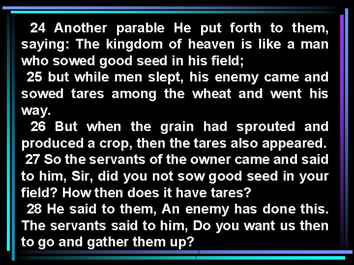 24 Another parable He put forth to them, saying: The kingdom of heaven is 24 Another parable He put forth to them, saying: The kingdom of heaven is