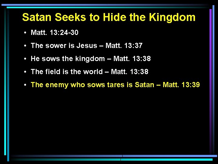 Satan Seeks to Hide the Kingdom • Matt. 13: 24 -30 • The sower Satan Seeks to Hide the Kingdom • Matt. 13: 24 -30 • The sower
