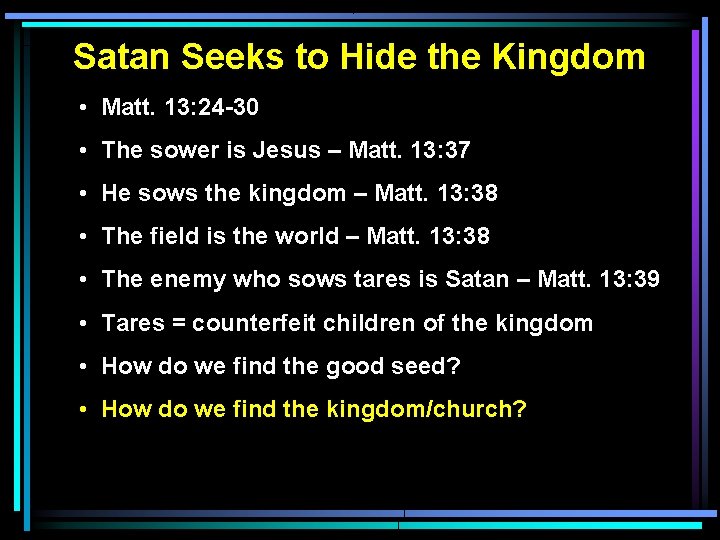Satan Seeks to Hide the Kingdom • Matt. 13: 24 -30 • The sower Satan Seeks to Hide the Kingdom • Matt. 13: 24 -30 • The sower