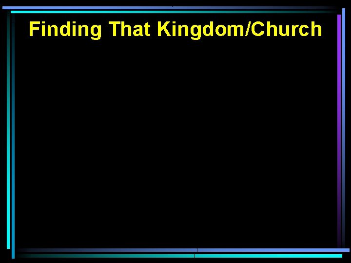 Finding That Kingdom/Church Finding That Kingdom/Church