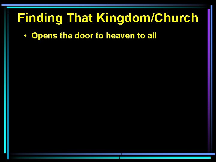 Finding That Kingdom/Church • Opens the door to heaven to all Finding That Kingdom/Church • Opens the door to heaven to all