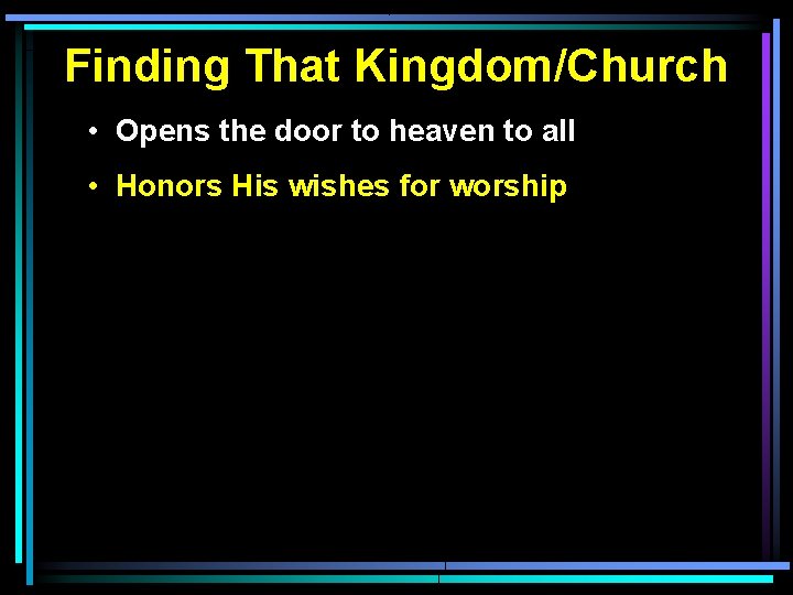 Finding That Kingdom/Church • Opens the door to heaven to all • Honors His Finding That Kingdom/Church • Opens the door to heaven to all • Honors His