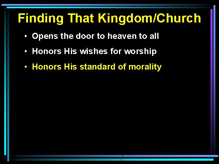 Finding That Kingdom/Church • Opens the door to heaven to all • Honors His Finding That Kingdom/Church • Opens the door to heaven to all • Honors His