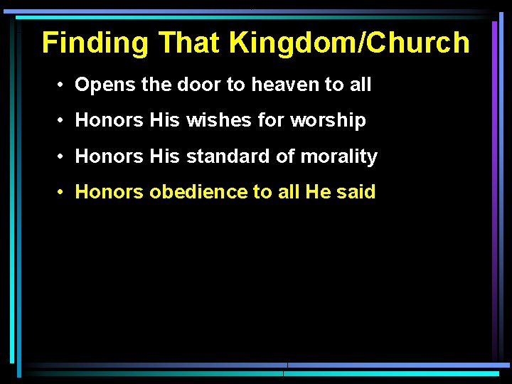 Finding That Kingdom/Church • Opens the door to heaven to all • Honors His Finding That Kingdom/Church • Opens the door to heaven to all • Honors His