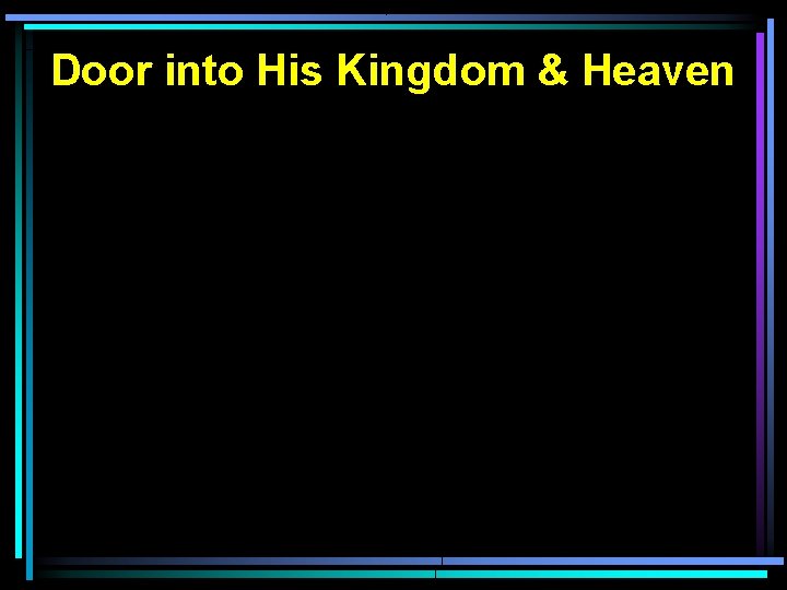 Door into His Kingdom & Heaven Door into His Kingdom & Heaven