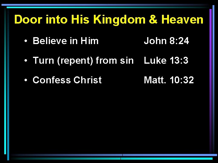 Door into His Kingdom & Heaven • Believe in Him John 8: 24 • Door into His Kingdom & Heaven • Believe in Him John 8: 24 •