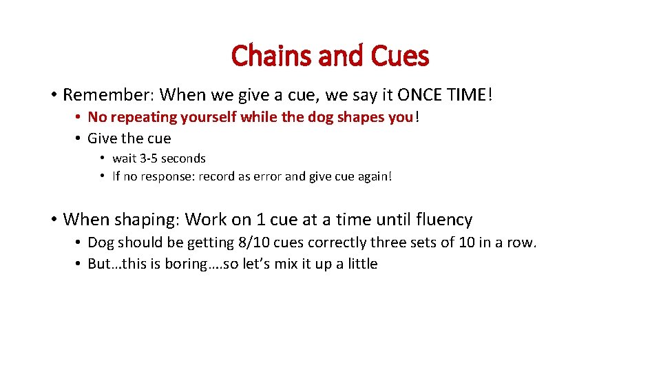 Chains and Cues • Remember: When we give a cue, we say it ONCE Chains and Cues • Remember: When we give a cue, we say it ONCE