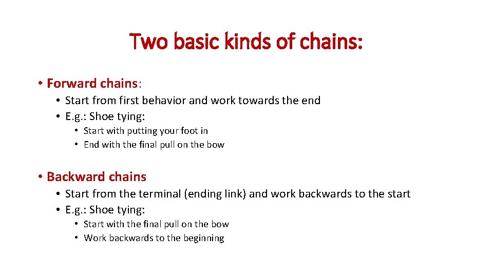 Two basic kinds of chains: • Forward chains: • Start from first behavior and Two basic kinds of chains: • Forward chains: • Start from first behavior and