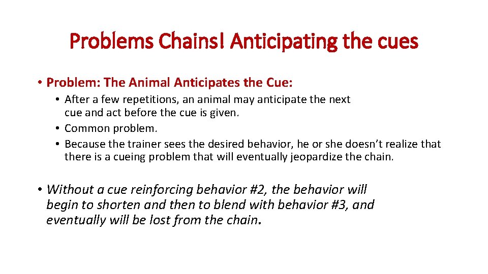 Problems Chains! Anticipating the cues • Problem: The Animal Anticipates the Cue: • After Problems Chains! Anticipating the cues • Problem: The Animal Anticipates the Cue: • After