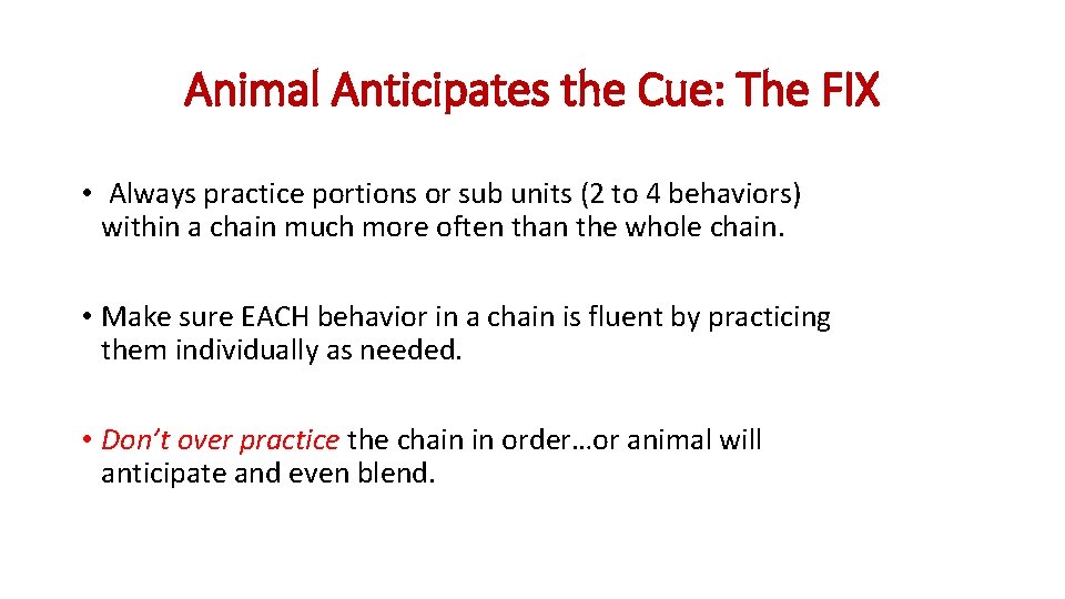 Animal Anticipates the Cue: The FIX • Always practice portions or sub units (2 Animal Anticipates the Cue: The FIX • Always practice portions or sub units (2