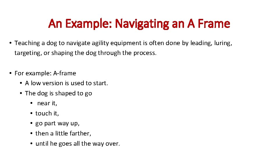 An Example: Navigating an A Frame • Teaching a dog to navigate agility equipment An Example: Navigating an A Frame • Teaching a dog to navigate agility equipment