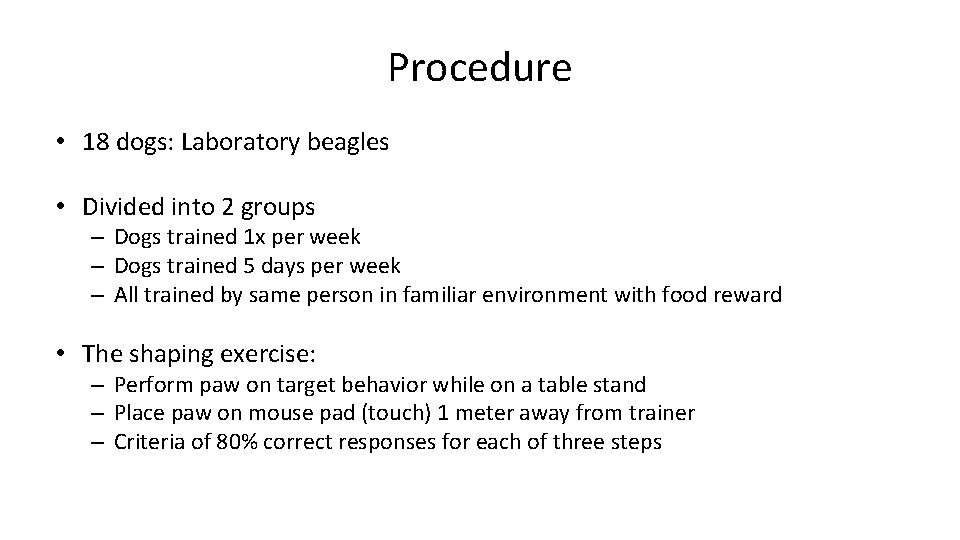 Procedure • 18 dogs: Laboratory beagles • Divided into 2 groups – Dogs trained Procedure • 18 dogs: Laboratory beagles • Divided into 2 groups – Dogs trained