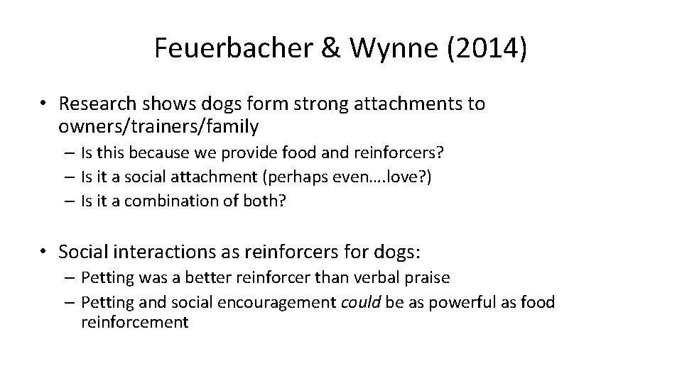 Feuerbacher & Wynne (2014) • Research shows dogs form strong attachments to owners/trainers/family – Feuerbacher & Wynne (2014) • Research shows dogs form strong attachments to owners/trainers/family –