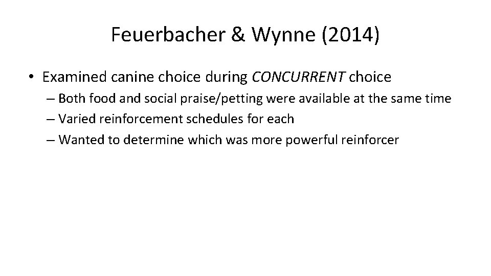 Feuerbacher & Wynne (2014) • Examined canine choice during CONCURRENT choice – Both food Feuerbacher & Wynne (2014) • Examined canine choice during CONCURRENT choice – Both food