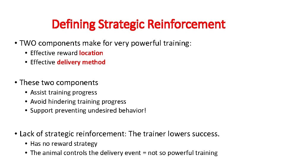 Defining Strategic Reinforcement • TWO components make for very powerful training: • Effective reward Defining Strategic Reinforcement • TWO components make for very powerful training: • Effective reward