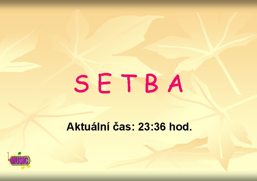 SETBA Aktuální čas: 23: 36 hod. 