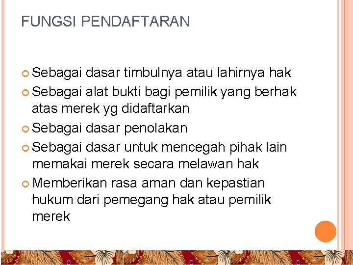 FUNGSI PENDAFTARAN Sebagai dasar timbulnya atau lahirnya hak Sebagai alat bukti bagi pemilik yang