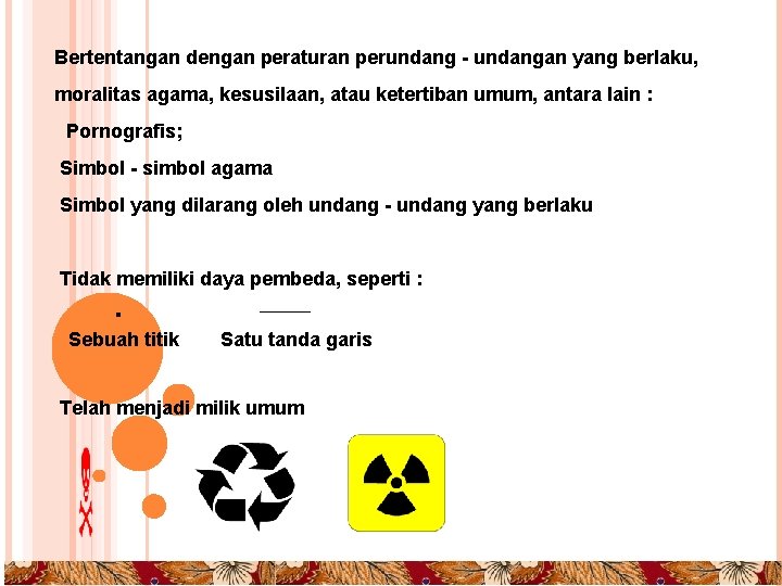 Bertentangan dengan peraturan perundang - undangan yang berlaku, moralitas agama, kesusilaan, atau ketertiban umum,