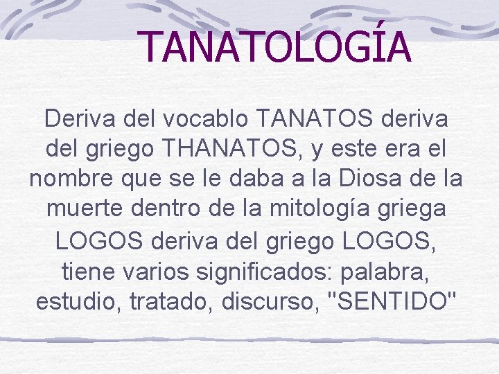 TANATOLOGÍA Deriva del vocablo TANATOS deriva del griego THANATOS, y este era el nombre