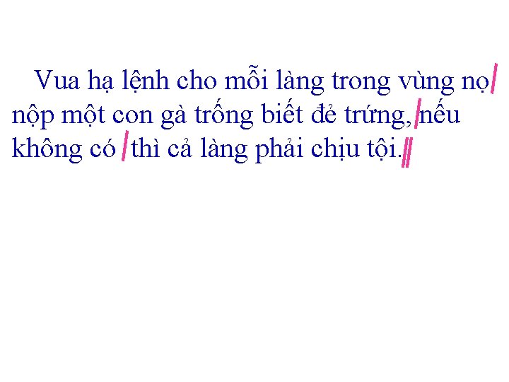 Vua hạ lệnh cho mỗi làng trong vùng nọ nộp một con gà trống