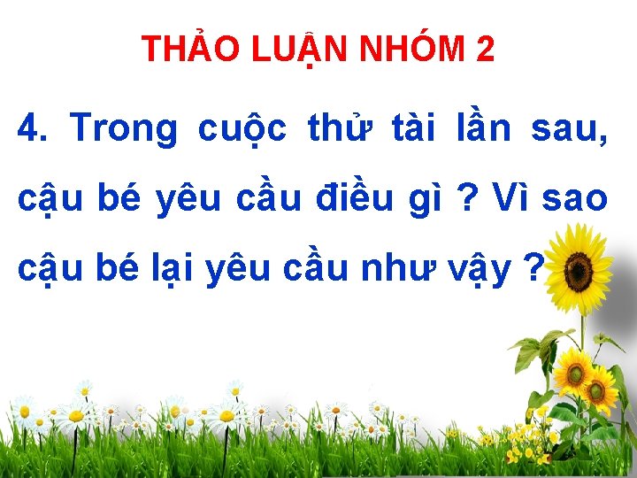 THẢO LUẬN NHÓM 2 4. Trong cuộc thử tài lần sau, cậu bé yêu