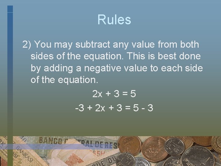 Rules 2) You may subtract any value from both sides of the equation. This