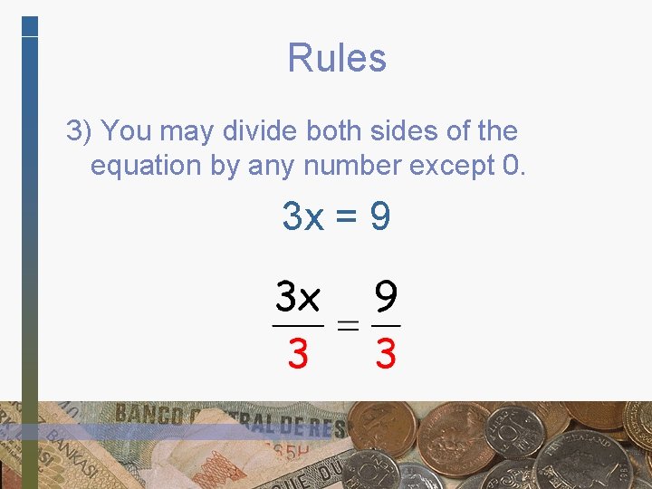 Rules 3) You may divide both sides of the equation by any number except