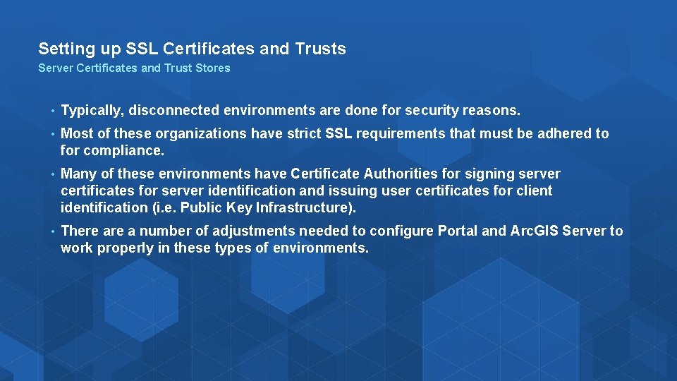 Setting up SSL Certificates and Trusts Server Certificates and Trust Stores • Typically, disconnected