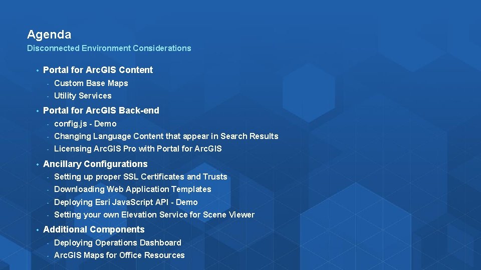 Agenda Disconnected Environment Considerations • • Portal for Arc. GIS Content - Custom Base