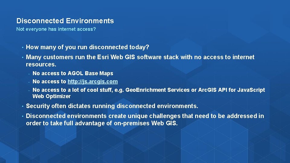 Disconnected Environments Not everyone has internet access? • How many of you run disconnected