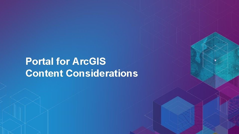 Portal for Arc. GIS Content Considerations 