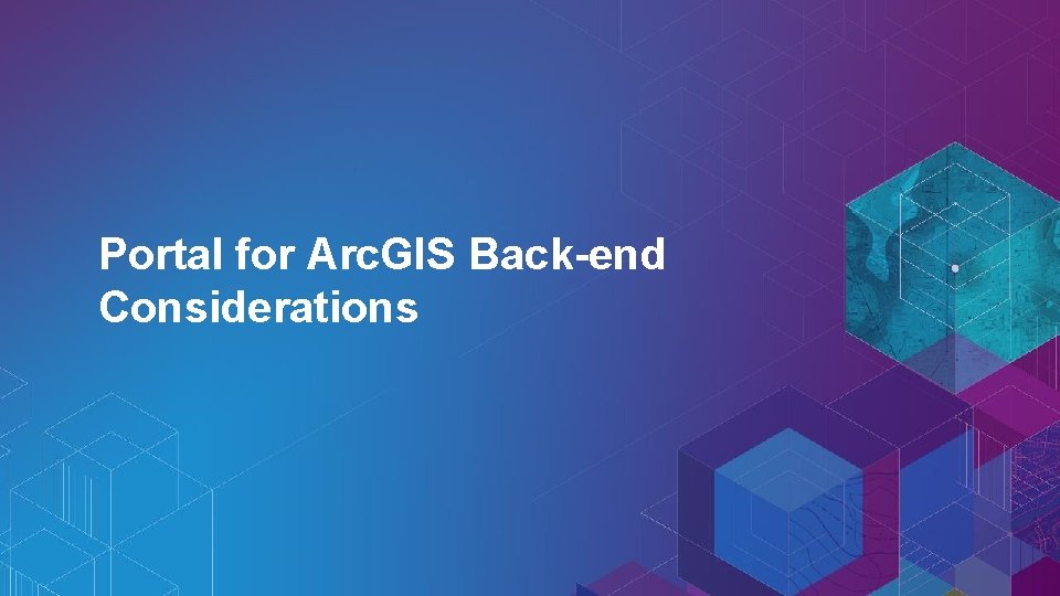 Portal for Arc. GIS Back-end Considerations 