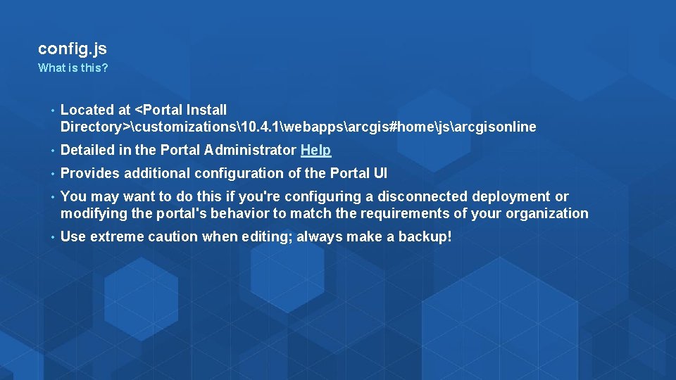 config. js What is this? • Located at <Portal Install Directory>customizations10. 4. 1webappsarcgis#homejsarcgisonline •