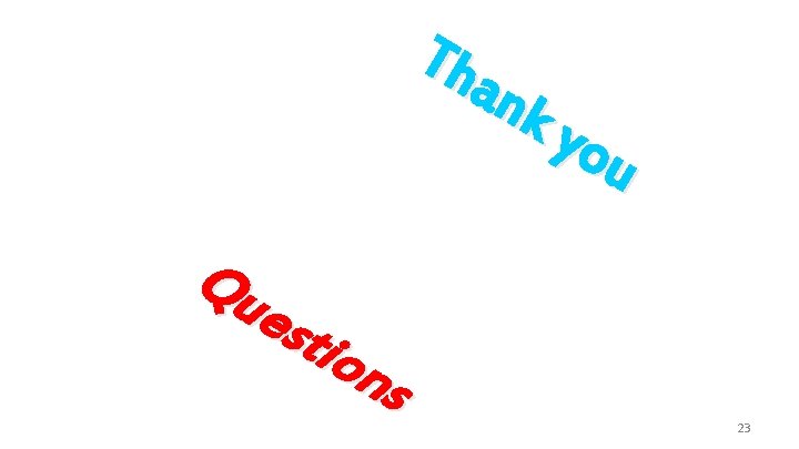 Th ank you Qu est ion s 23 