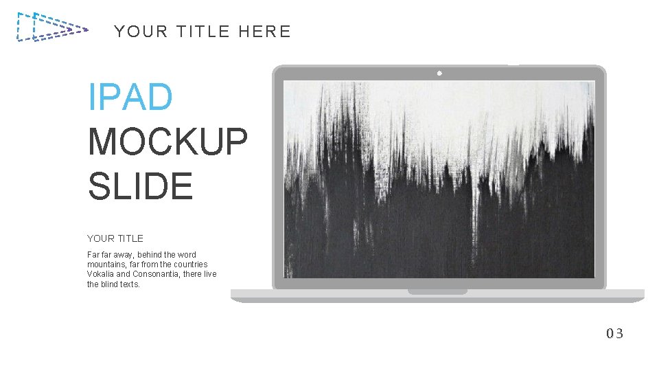 YOUR TITLE HERE IPAD MOCKUP SLIDE YOUR TITLE Far far away, behind the word