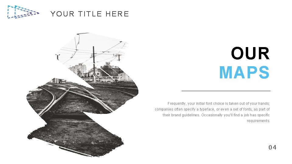 YOUR TITLE HERE OUR MAPS Frequently, your initial font choice is taken out of