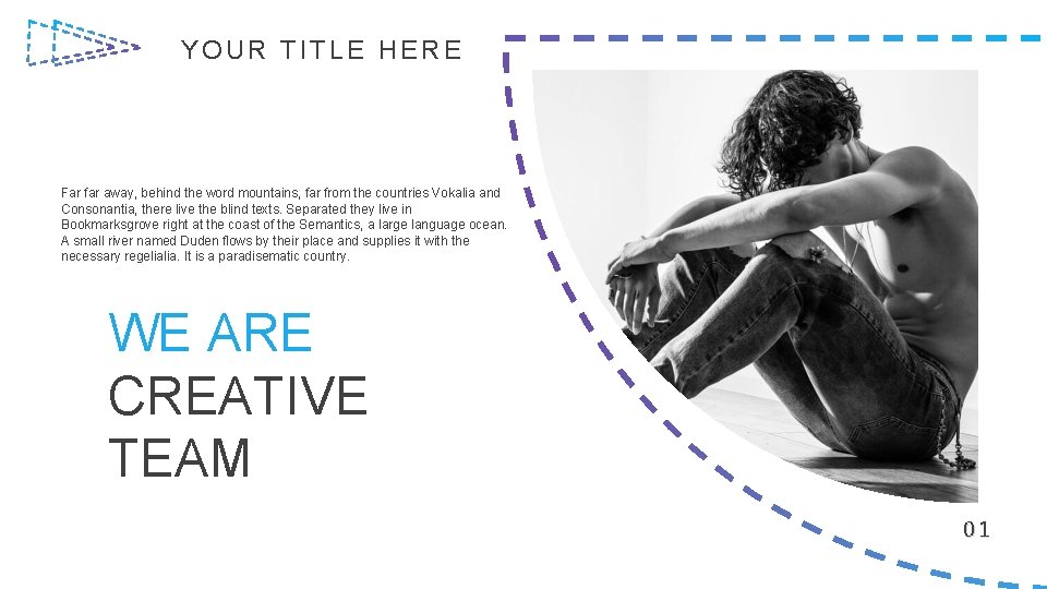 YOUR TITLE HERE Far far away, behind the word mountains, far from the countries