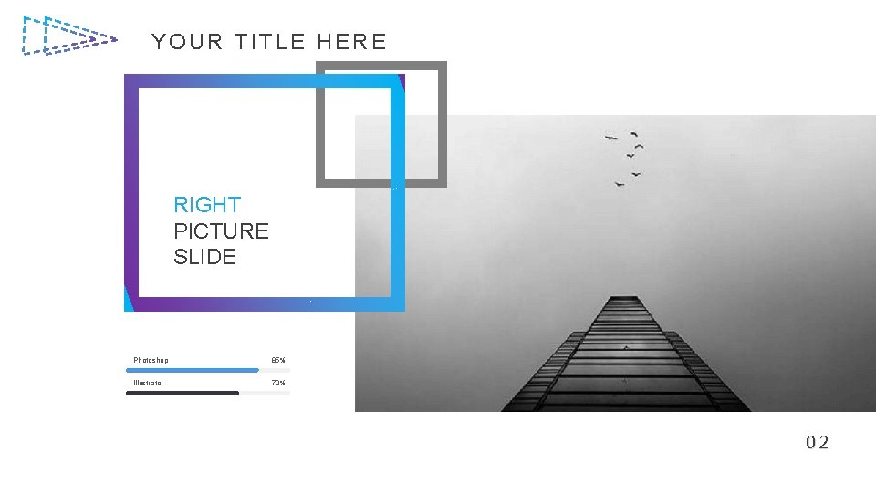 YOUR TITLE HERE RIGHT PICTURE SLIDE Photoshop 85% Illustrator 70% 02 