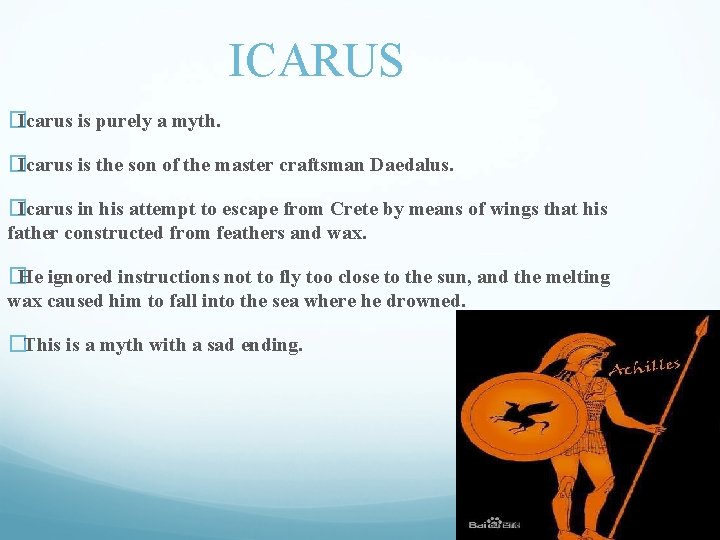 ICARUS �Icarus is purely a myth. �Icarus is the son of the master craftsman