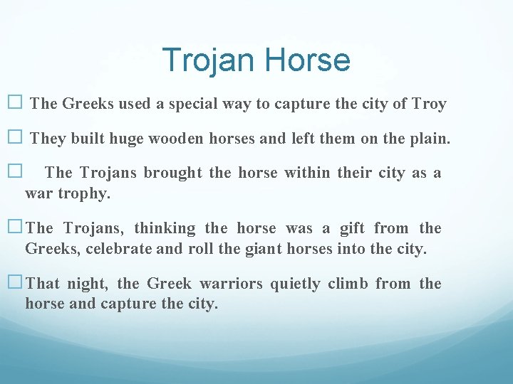 Trojan Horse � The Greeks used a special way to capture the city of