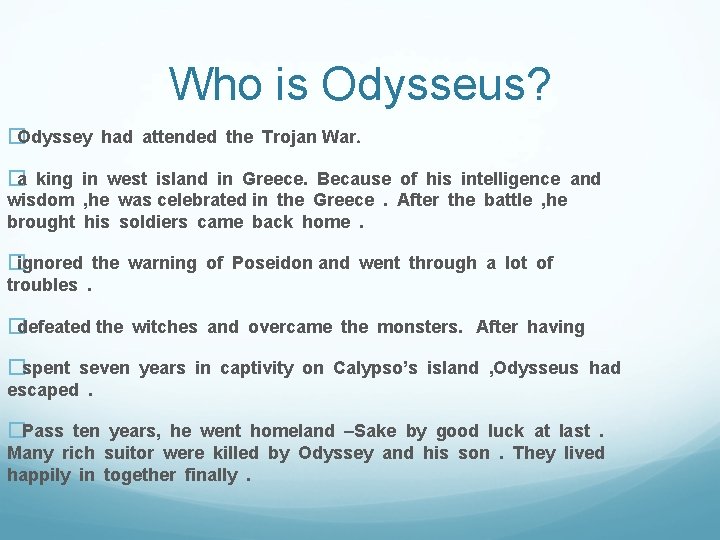 Who is Odysseus? �Odyssey had attended the Trojan War. �a king in west island