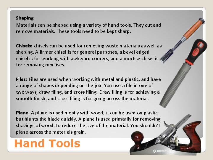 Shaping Materials can be shaped using a variety of hand tools. They cut and